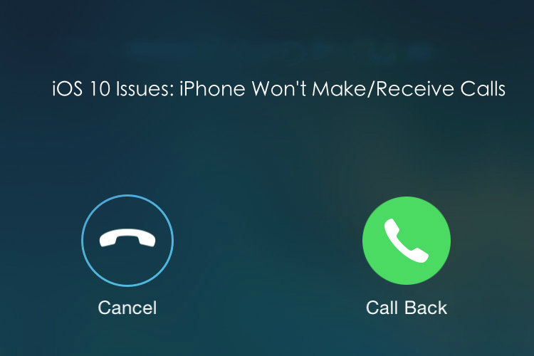 iOS 10 Issues – iPhone Won't Make Calls
