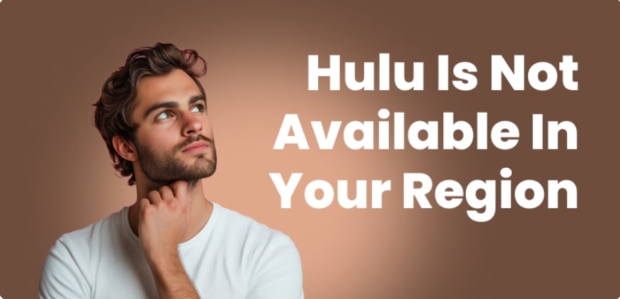 Hulu Is Not Available in Your Region