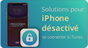 [Vidéo populaire] iPhone désactivé se connecter à iTunes